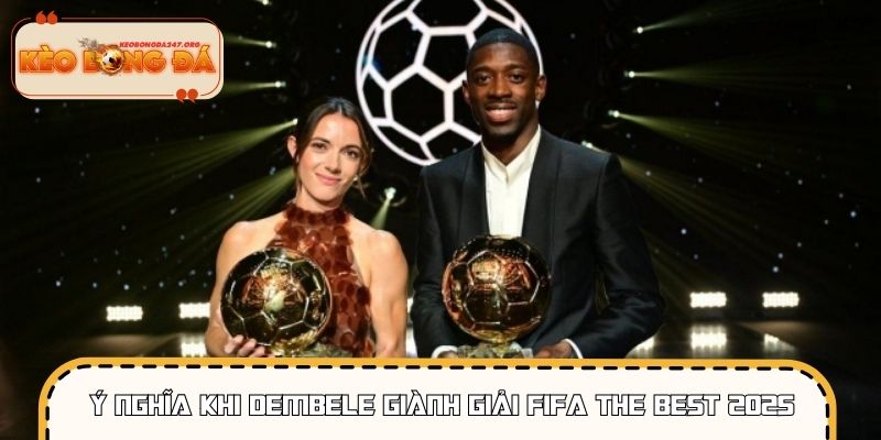 Ý nghĩa khi Dembele giành giải FIFA The Best 2025