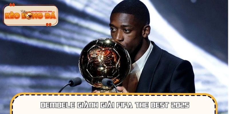Dembele Giành Giải FIFA The Best 2025 Vượt Mặt Mbappe