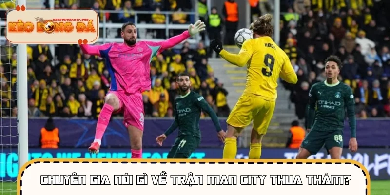 Chuyên gia nói gì về trận Man City thua thảm?