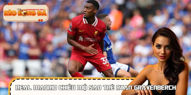 Real Madrid Chiêu Mộ Sao Trẻ Ryan Gravenberch Cực Chất
